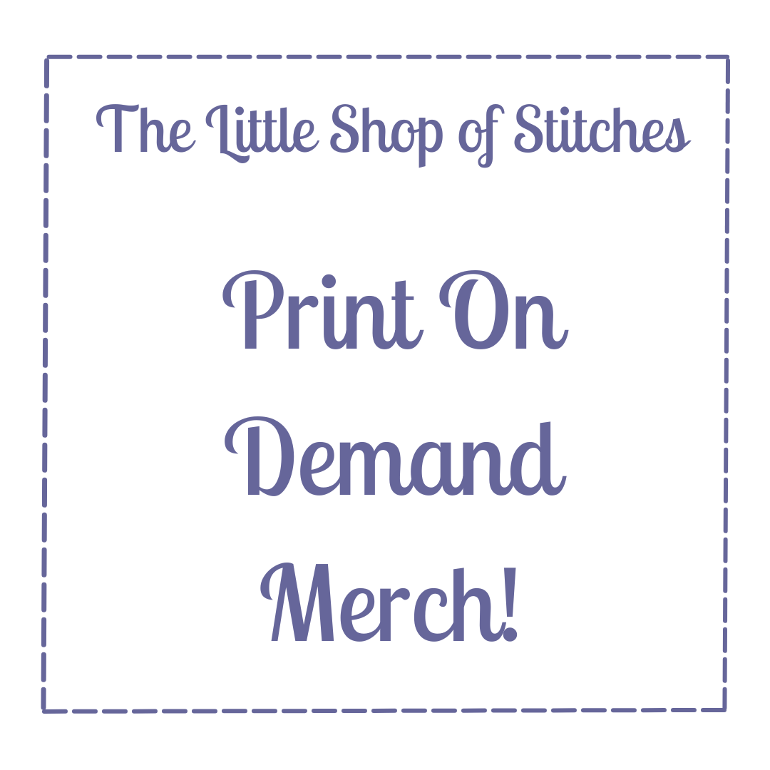 Print On Demand Merch – The Little Shop of Stitches