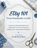 Little Shop Market Academy - Etsy 101: From Handmade to Sold - 49 Page PDF Workbook