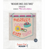 Kit - Laser Cut Quilts - Measure Once Cuss Twice