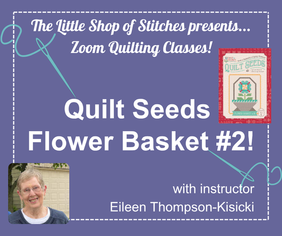 Zoom Class - Quilt Seeds Flower Basket #2 with Eileen - Sept 6 & 13
